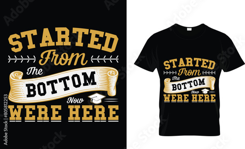 started from the bottom now we're here graduation t-shirt design 2024 tempalte photo