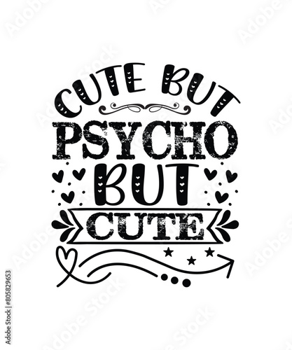 Cute but psycho but cute T-shirt, SVG  Design Funny Sarcastic SVG Bundle - Sarcastic Sayings Svg Bundle, Sarcasm Quotes Svg files- Sublimation Quotes - Commercial Use,Sarcasm Quotes SVG Bundle
