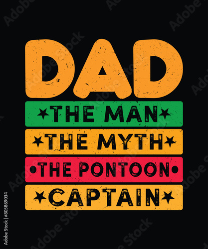 Dad the man the myth the pontoon captain t shirt design, father's day t shirt design