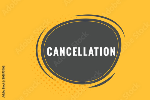cancellation Button. Speech Bubble, Banner Label cancellation
