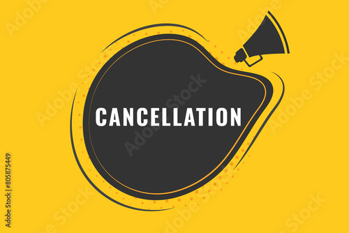 cancellation Button. Speech Bubble, Banner Label cancellation
