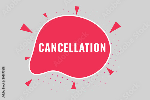 cancellation Button. Speech Bubble, Banner Label cancellation
