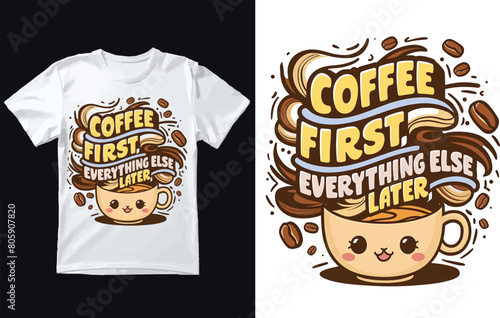 Coffee First. Everything else later t shirt Design Vector.
