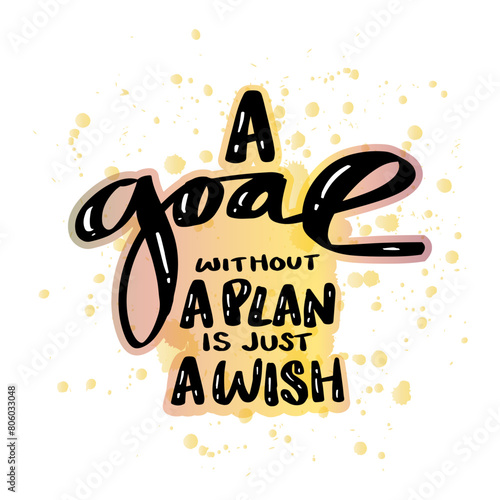A goal without a plan is just a wish. Hand drawn typography poster. Inspirational vector typography.