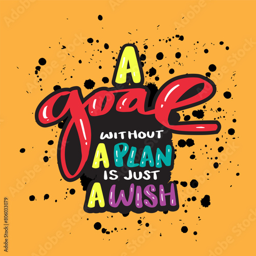 A goal without a plan is just a wish. Hand drawn typography poster. Inspirational vector typography.