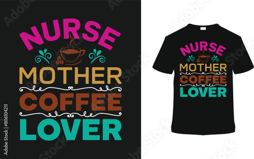 Nurse Mother Coffee Lover Typography T shirt Design, vector illustration, graphic template, print on demand,  vintage, eps 10, textile fabrics, retro style, element, apparel, nursing day, nurses tee