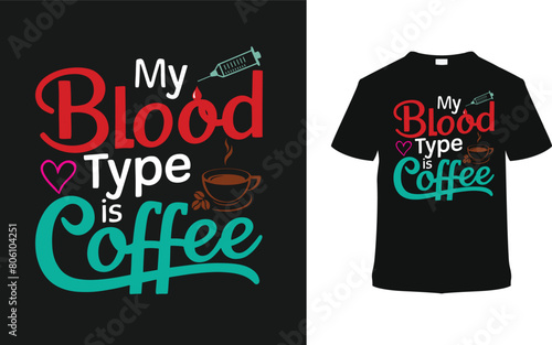 My Blood Type Is Coffee Nurse T shirt Design, vector illustration, graphic template, print on demand, typography, vintage, eps, textile fabrics, retro style, element, apparel, nursing tee, nurses day 