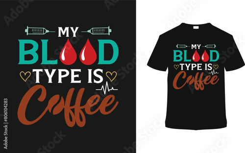 My Blood Type Is Coffee Nurse T shirt Design, vector illustration, graphic template, print on demand, typography, vintage, eps, textile fabrics, retro style, element, apparel, nurses day, nursing tee