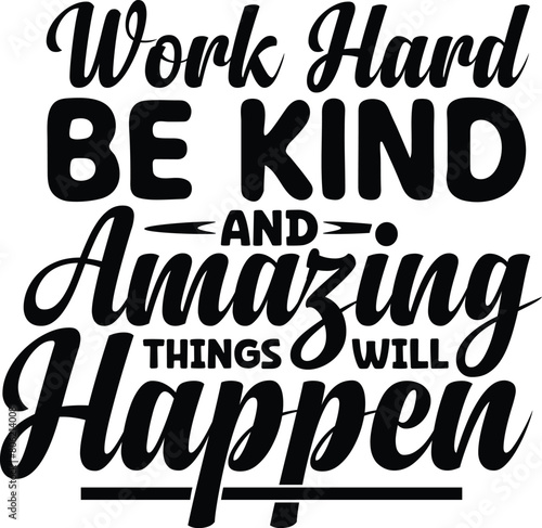 Work Hard Be Kind And Amazing Things Will Happen