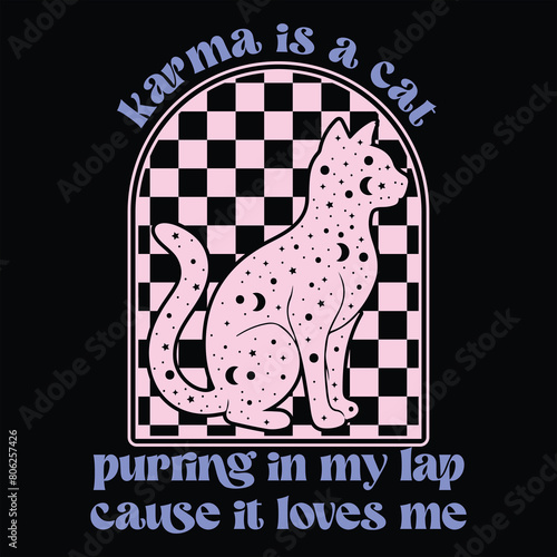 KARMA IS A CAT PURRING IN MY LAP CAUSE IT LOVES ME  CAT T-SHIRT DESIGN,