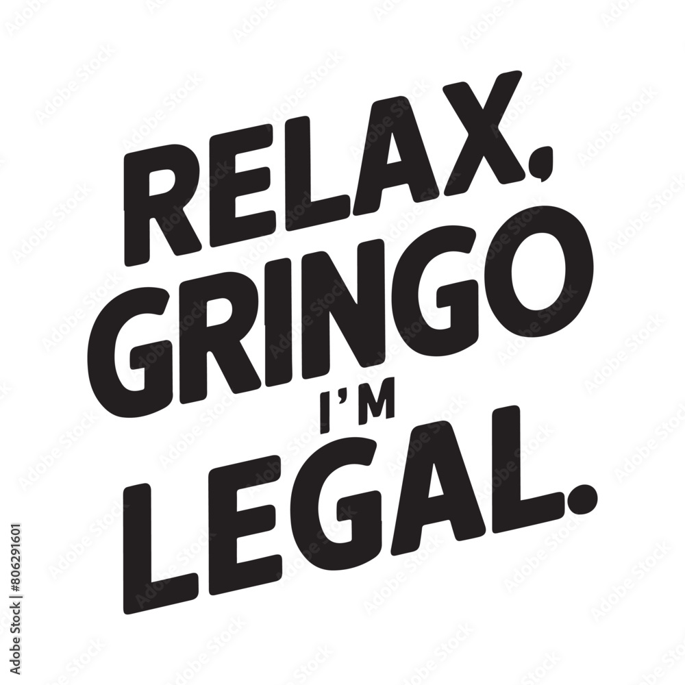 relax gringo i'm legal typography t shirt design