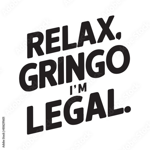 relax gringo i'm legal typography t shirt design photo