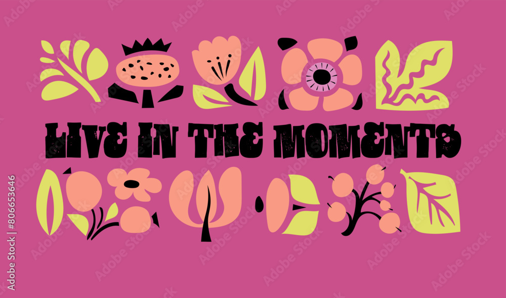 Fototapeta premium Live in the moments. Motivation inscription quote with flowers.