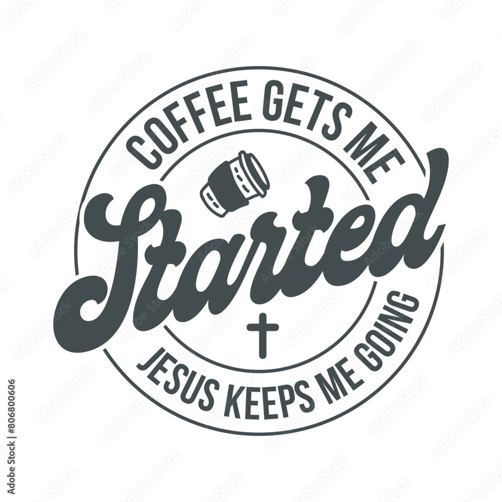 Obraz premium Coffee gets me started jesus keeps me going