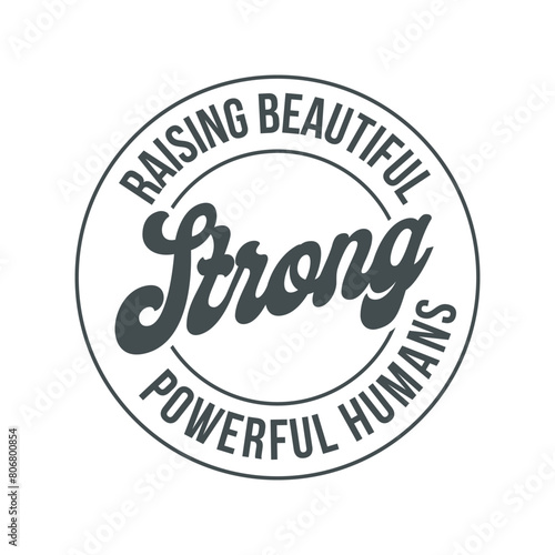 Raising beautiful strong powerful humans