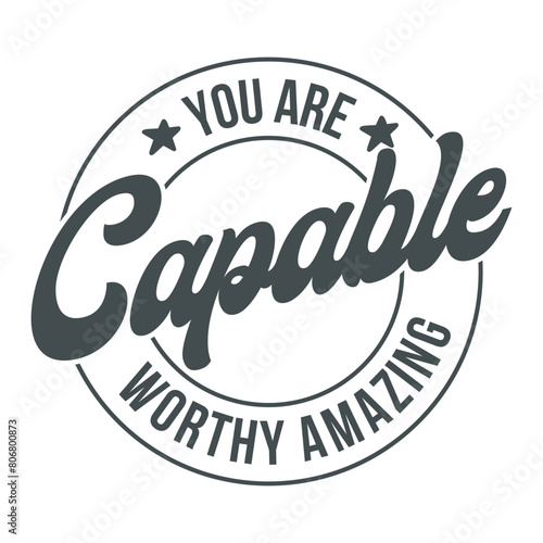 You are capable worthy amazing