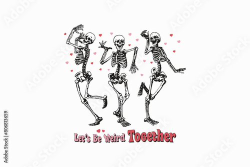 Let s Be weird Together  Skeleton Valentine s sublimation Design