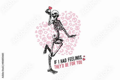 If I Had Feelings they'd be for you, skeleton Valentine's sublimation Design