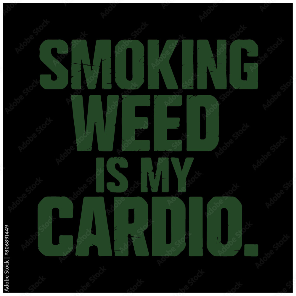 weed and marihuana text design smoking weed is my cardio weed and marihuana text design smoking weed is my cardio