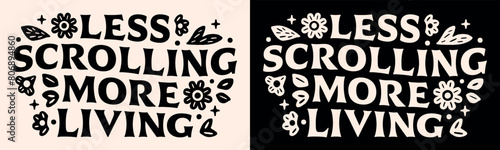 Less scrolling more living consume less create more lettering growth mindset digital detox reduce stop screen addiction quotes. Retro groovy aesthetic floral poster shirt illustration vector text.