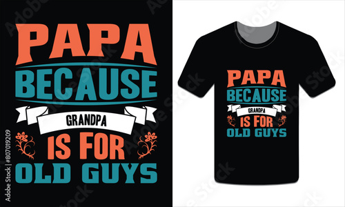 Papa because grandpa is for old guys, PAPA T-SHIRT DESIGN VECTOR ART ILLUSTRATION