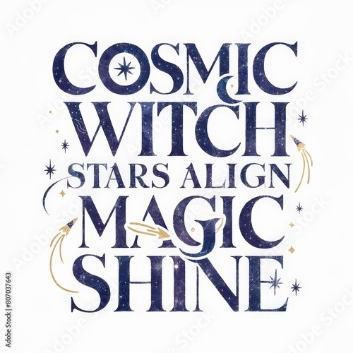 Cosmic witch stars align magic shine quote illustration. Inspirational celestial lettering phrase with galaxy  space  crescent moon  stars graphic design