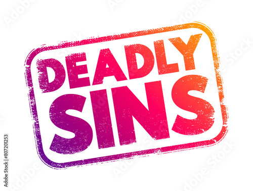 Deadly Sins - a concept in Christian theology that encompasses a set of vices or immoral behaviors believed to lead to spiritual death, text concept stamp