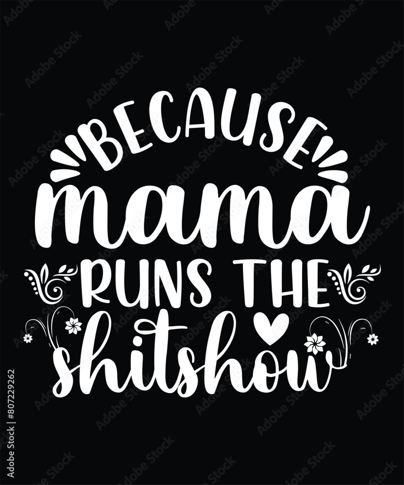 BECAUSE MAMA RUNS THE SHITSHOW TSHIRT DESIGN