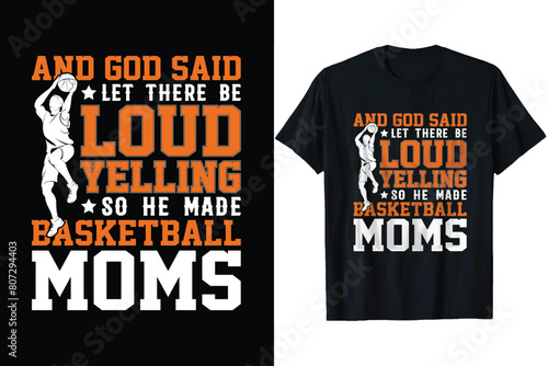 And god said let there be loud yelling so he made basketball moms Basketball t shirt