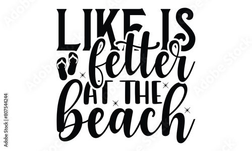 Like is fetter at the beach.  on white background,Instant Digital Download. Illustration for prints on t-shirt and bags, posters 