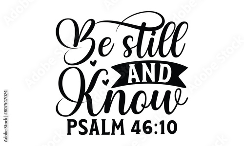  Be still and know psalm on white background,Instant Digital Download. Illustration for prints on t-shirt and bags, posters 