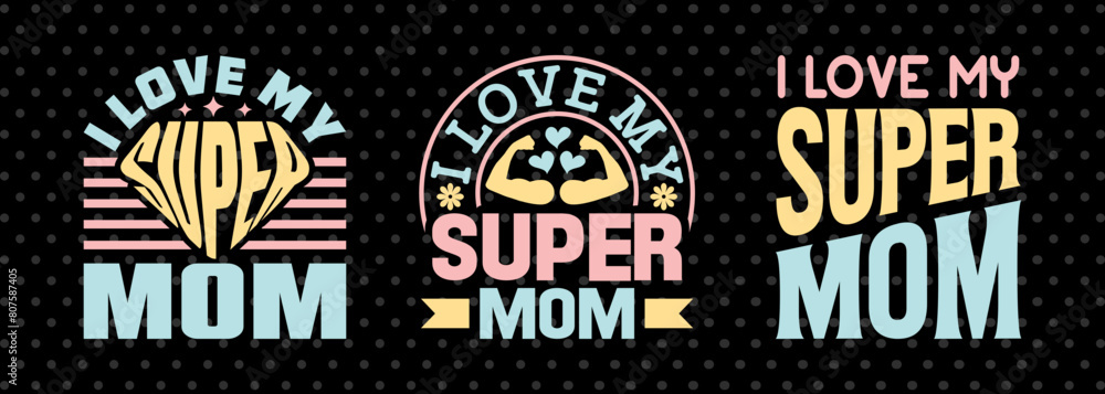 I Love My Super Mom SVG Mother's Day Gift Mom Lover Tshirt Bundle Mother's Day Quote Design
