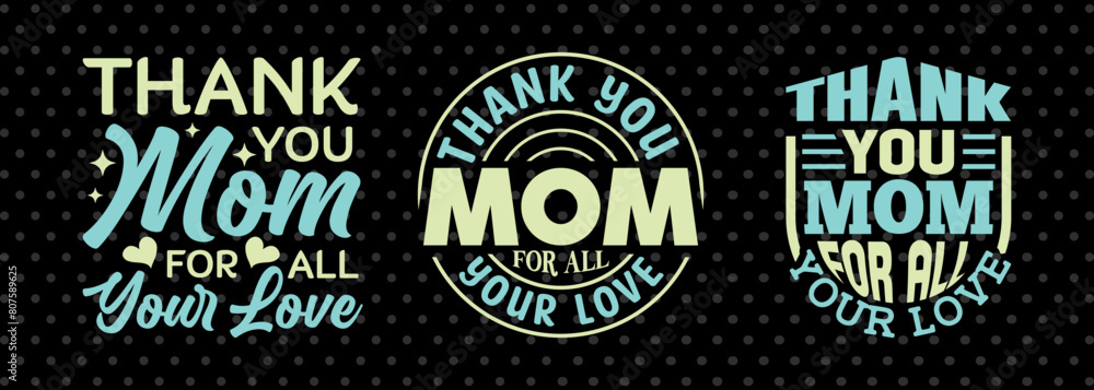 Thank You Mom For All Your Love SVG Mother's Day Gift Mom Lover Tshirt Bundle Mother's Day Quote Design, PET 00169
