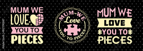 Mum We Love You to Pieces SVG Mother's Day Gift Mom Lover Tshirt Bundle Mother's Day Quote Design, PET 00174