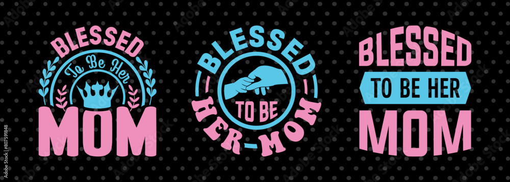 Blessed To Be Her Mom SVG Mother's Day Gift Mom Lover Tshirt Bundle Mother's Day Quote Design, PET 00199 Blessed To Be Her Mom SVG Mother's Day Gift Mom Lover Tshirt Bundle Mother's Day Quote Design, PET 00199