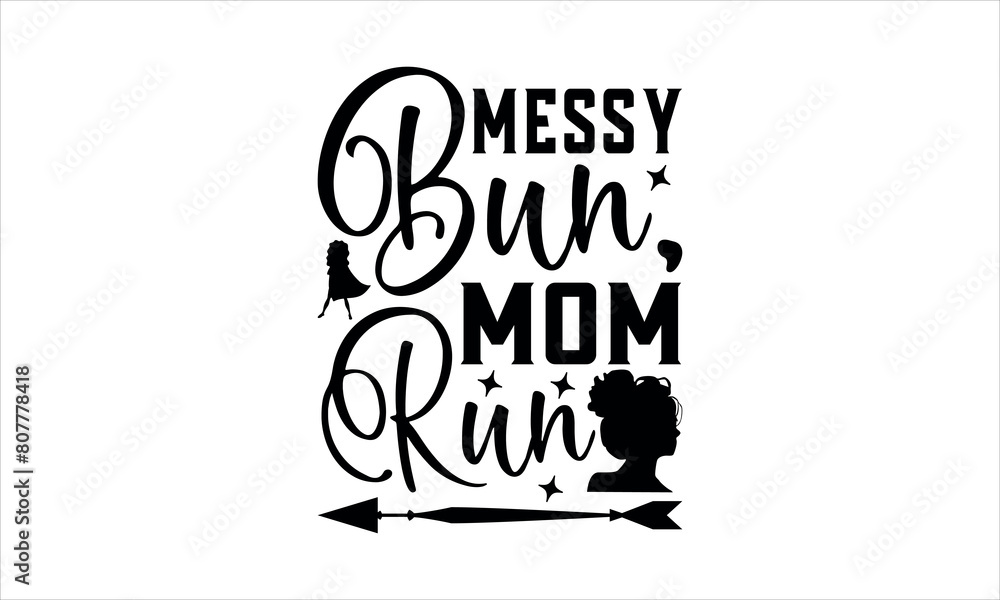 Messy Bun, Mom Run-mom T shirt Design, -lettering and decoration elements,Hand drawn vintage illustration with hand Cricut Svg for,Cut Files For stickers, Templet, mugs, etc Vector EPS 10 Messy Bun, Mom Run-mom T shirt Design, -lettering and decoration elements,Hand drawn vintage illustration with hand Cricut Svg for,Cut Files For stickers, Templet, mugs, etc Vector EPS 10