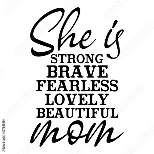 She Is Strong Brave Fearless Lovely Beautiful Mom