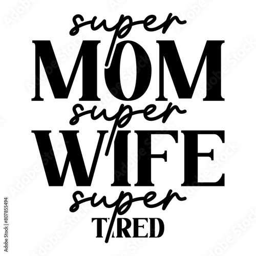 Super Mom Super Wife Super Tired