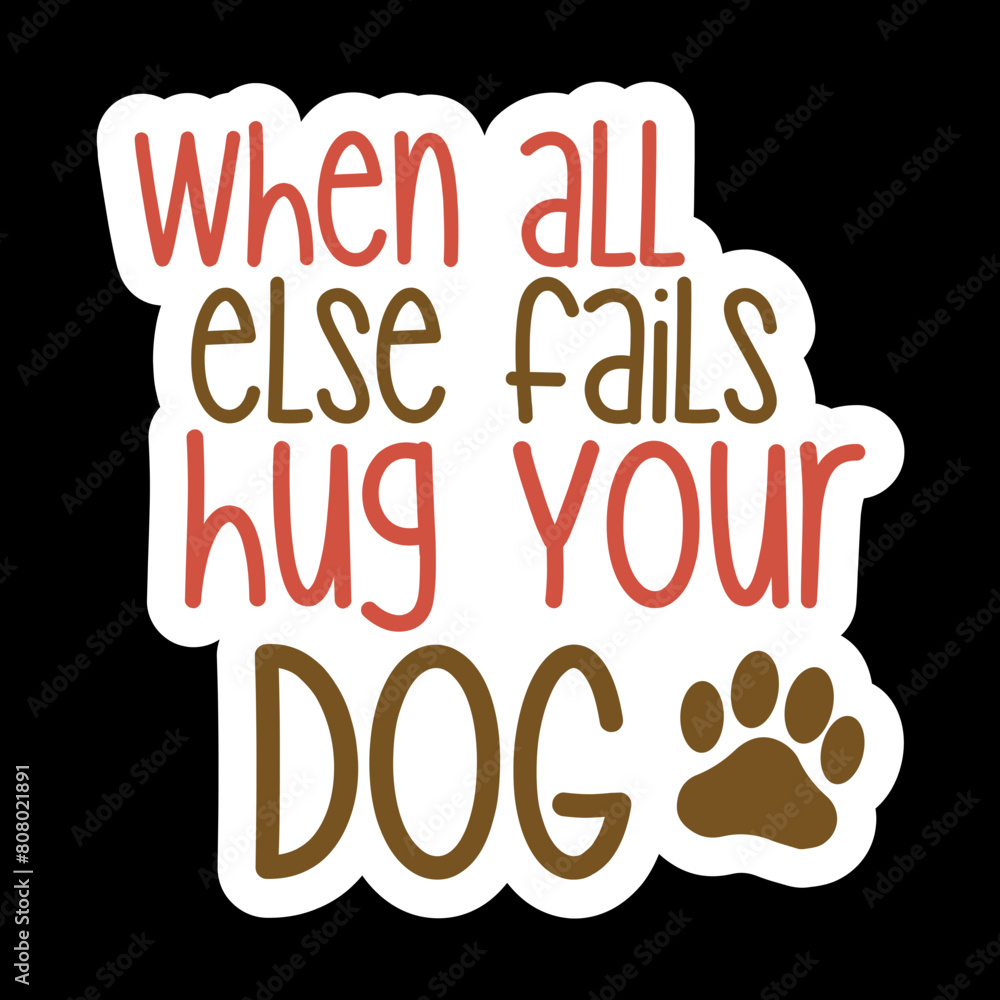 Obraz premium When All Else Fails Hug A Dog