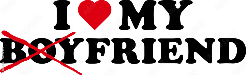 I Love Heart My Friend, My Boyfriend Lettering with Red Hear and Crossed Out Lines I Love Heart My Friend, My Boyfriend Lettering with Red Hear and Crossed Out Lines