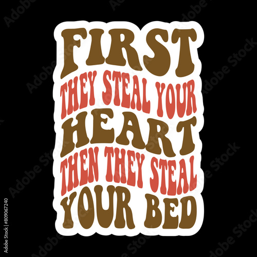 First They Steal Your Heart Then They Steal Your Bed