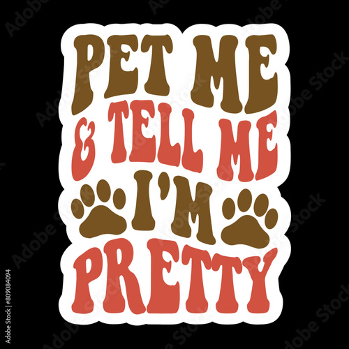 Pet Me & Tell Me I'm pretty