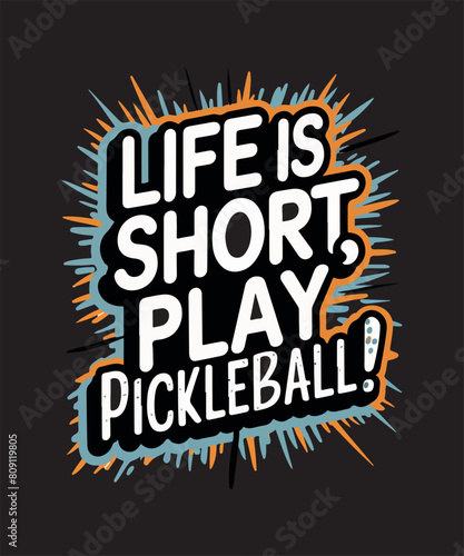 Life is Short Play Pickleball T Shirt Design