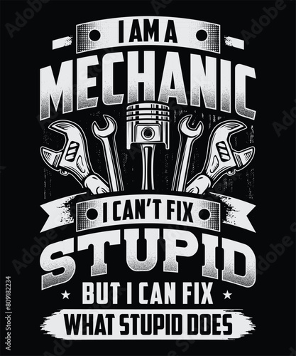 I'm a mechanic i can't fix stupid but i can fix what stupid does t-shirt design. Best Mechanic t-shirt design