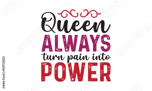 Queen Always Turn Pain Into Power  t shirt design, vector file  photo