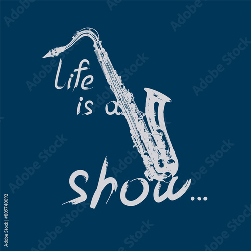 Saxophone, musical instrument with an inscription Life is show. Vector illustration. Art collage on dark background. Design template for music festival, poster