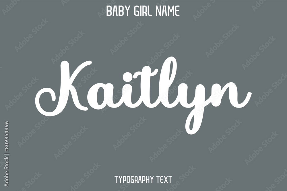 Obraz premium Kaitlyn Baby Girl Name - Handwritten Cursive Lettering Modern Typography