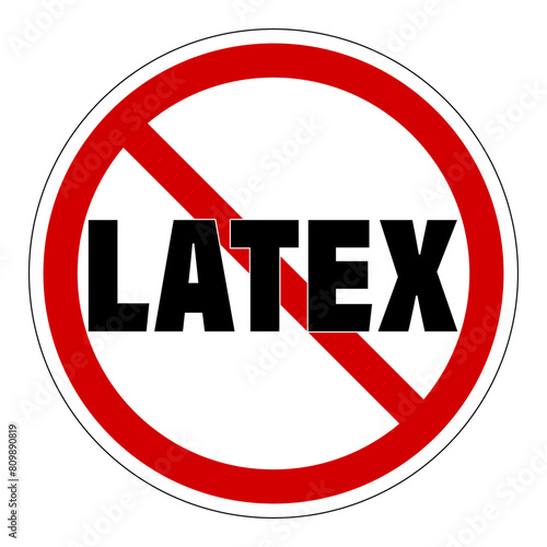 Latex free, information label sign with the word latex inside a round  generic prohibition symbol.