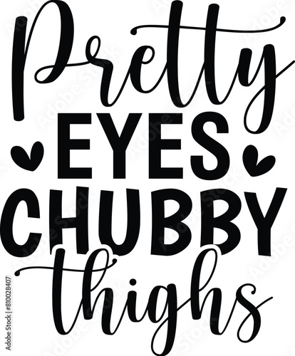 Pretty Eyes Chubby Thighs