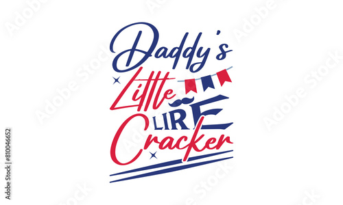 Daddy's Little Lire Cracker - 4th of July t-shirt Design, Typography Design, Download now for use on t-shirts, Mug, Book and pillow cover. 4th of July Bundle.